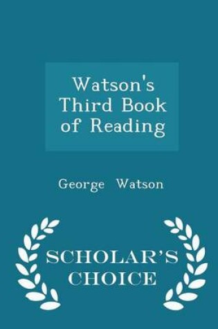 Cover of Watson's Third Book of Reading - Scholar's Choice Edition