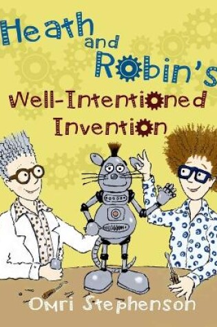 Cover of Heath and Robin's Well Intentioned Invention