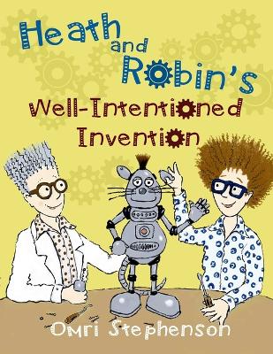 Book cover for Heath and Robin's Well Intentioned Invention