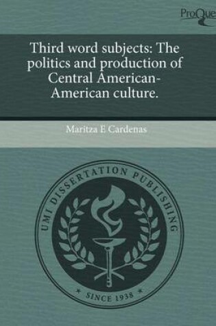 Cover of Third Word Subjects: The Politics and Production of Central American-American Culture