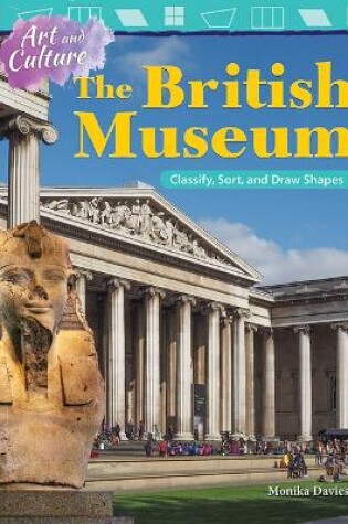 Cover of Art and Culture: The British Museum: Classify, Sort, and Draw Shapes