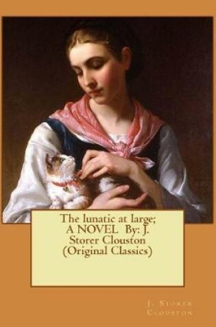 Cover of The lunatic at large; A NOVEL By