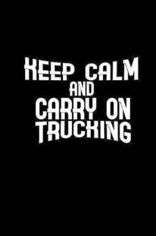Cover of Keep calm and carry on trucking