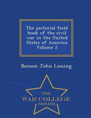 Book cover for The Pictorial Field Book of the Civil War in the United States of America Volume 2 - War College Series