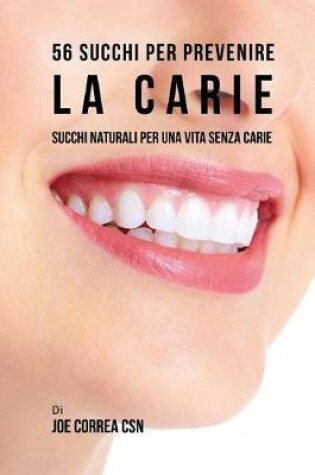 Cover of 56 Ricette di succhi per prevenire la carie