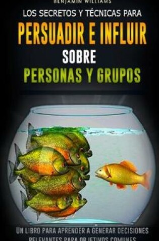 Cover of Los secretos y tecnicas para persuadir e influir sobre personas y grupos