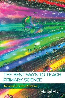 Book cover for The Best Ways to Teach Primary Science: Research into Practice