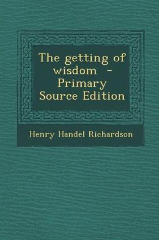 Cover of The Getting of Wisdom - Primary Source Edition
