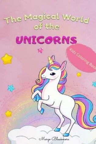 Cover of The Magical World Of The Unicorns Kids Coloring Book