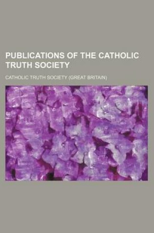 Cover of Publications of the Catholic Truth Society (Volume 38)