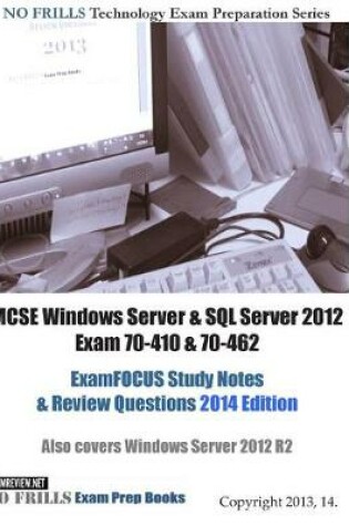 Cover of MCSE Windows Server & SQL Server 2012 Exam 70-410 & 70-462 ExamFOCUS Study Notes & Review Questions 2014 Edition