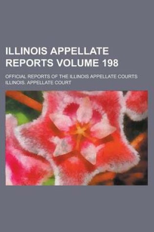 Cover of Illinois Appellate Reports; Official Reports of the Illinois Appellate Courts Volume 198