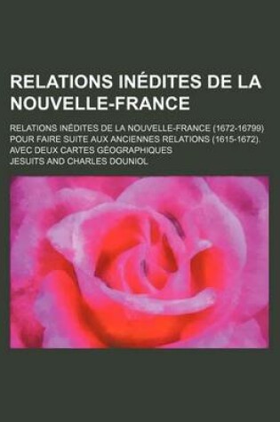 Cover of Mission Du Canada; Relations Inedites de La Nouvelle-France (1672-16799) Pour Faire Suite Aux Anciennes Relations (1615-1672). Avec Deux Cartes Geogra