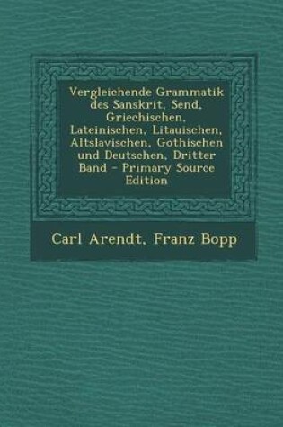 Cover of Vergleichende Grammatik Des Sanskrit, Send, Griechischen, Lateinischen, Litauischen, Altslavischen, Gothischen Und Deutschen, Dritter Band - Primary S