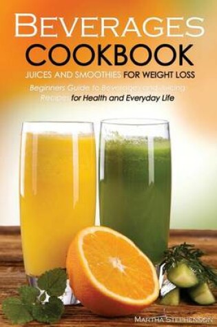 Cover of Beverages Cookbook - Juices and Smoothies for Weight Loss