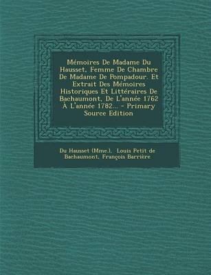 Book cover for Memoires de Madame Du Hausset, Femme de Chambre de Madame de Pompadour. Et Extrait Des Memoires Historiques Et Litteraires de Bachaumont, de L'Annee 1762 A L'Annee 1782... - Primary Source Edition