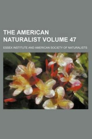 Cover of The American Naturalist Volume 47