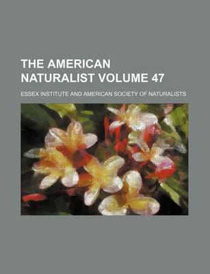 Book cover for The American Naturalist Volume 47