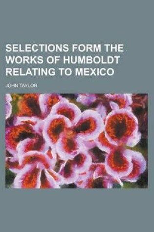 Cover of Selections Form the Works of Humboldt Relating to Mexico