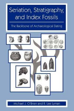 Cover of Seriation, Stratigraphy, and Index Fossils: The Backbone of Archaeological Dating