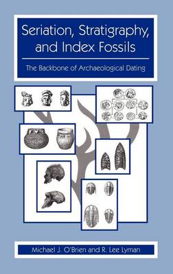 Book cover for Seriation, Stratigraphy, and Index Fossils: The Backbone of Archaeological Dating