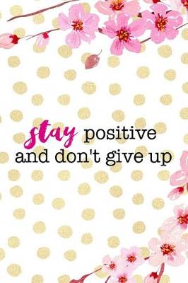 Book cover for Stay Positive And Don't Give Up