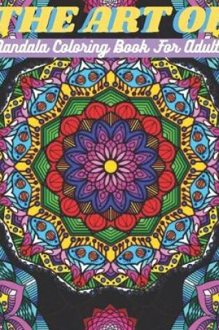 Cover of The Art Of Mandala Coloring Book For Adults