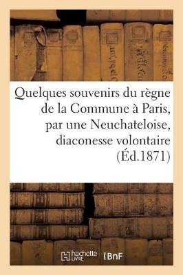 Book cover for Quelques souvenirs du règne de la Commune à Paris, par une Neuchateloise, diaconesse volontaire