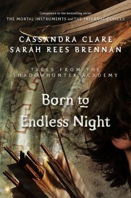 Book cover for Born to Endless Night (Tales from the Shadowhunter Academy 9)