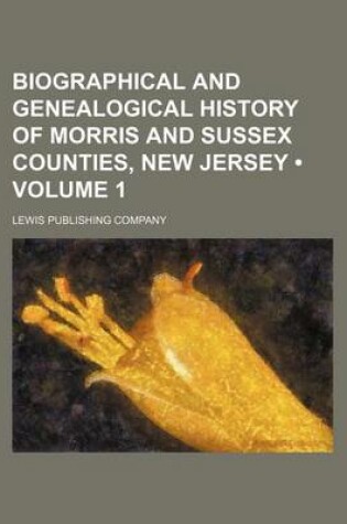 Cover of Biographical and Genealogical History of Morris and Sussex Counties, New Jersey (Volume 1)