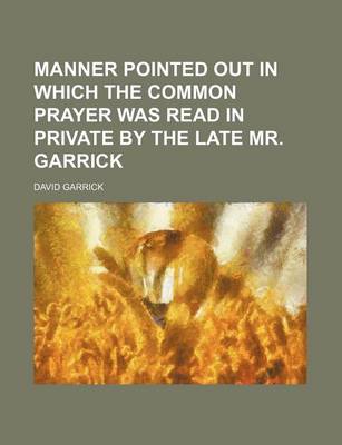 Book cover for Manner Pointed Out in Which the Common Prayer Was Read in Private by the Late Mr. Garrick