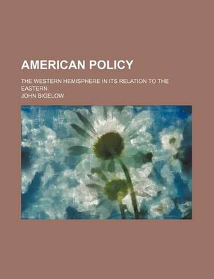 Book cover for American Policy; The Western Hemisphere in Its Relation to the Eastern