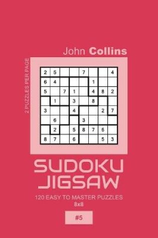 Cover of Sudoku Jigsaw - 120 Easy To Master Puzzles 8x8 - 5