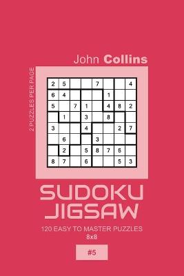 Cover of Sudoku Jigsaw - 120 Easy To Master Puzzles 8x8 - 5