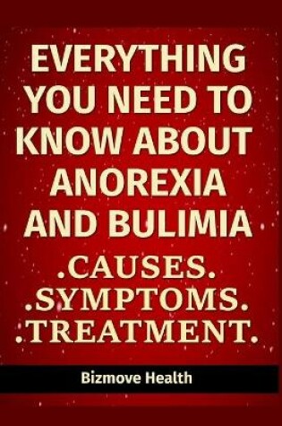 Cover of Everything you need to know about Anorexia and Bulimia