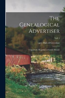 Cover of The Genealogical Advertiser; a Quarterly Magazine of Family History; Vol. 4