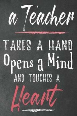 Cover of A teacher takes a hand opens a mind and touches a heart