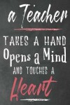 Book cover for A teacher takes a hand opens a mind and touches a heart