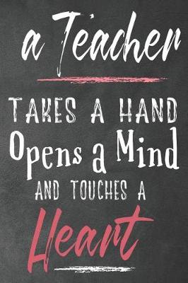 Cover of A teacher takes a hand opens a mind and touches a heart