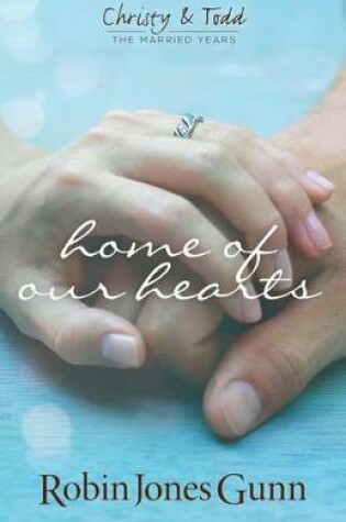 Cover of Home of Our Hearts (Christy & Todd: The Married Years V2)