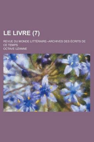 Cover of Le Livre; Revue Du Monde Litteraire--Archives Des Ecrits de Ce Temps (7 )