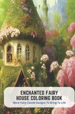 Cover of Enchanted Fairy House Coloring Book