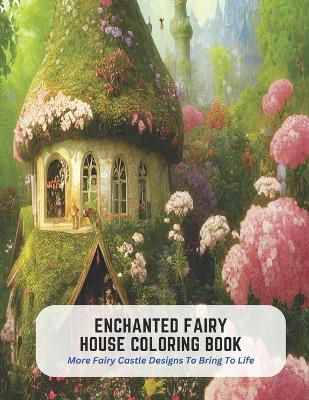 Book cover for Enchanted Fairy House Coloring Book