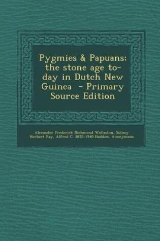 Cover of Pygmies & Papuans; The Stone Age To-Day in Dutch New Guinea - Primary Source Edition