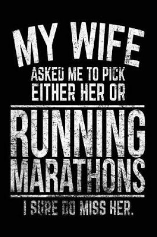 Cover of My Wife Asked Me To Pick Either Her Or Running Marathons I Sure Do Miss Her.
