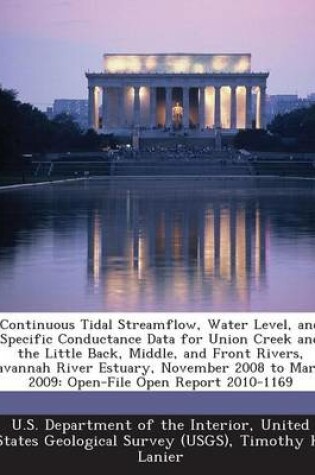 Cover of Continuous Tidal Streamflow, Water Level, and Specific Conductance Data for Union Creek and the Little Back, Middle, and Front Rivers, Savannah River Estuary, November 2008 to March 2009