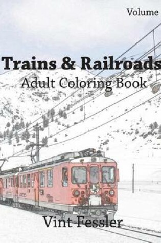 Cover of Trains & Railroads: Adult Coloring Book, Volume 4