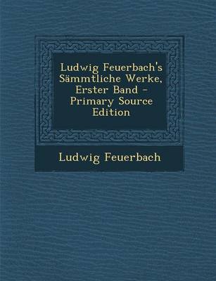 Book cover for Ludwig Feuerbach's Sammtliche Werke, Erster Band - Primary Source Edition