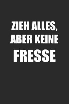 Book cover for Zieh Alles Aber Keine Fresse