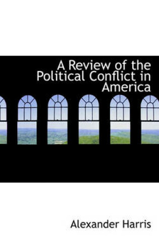 Cover of A Review of the Political Conflict in America